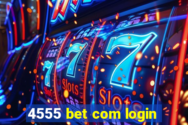 4555 bet com login